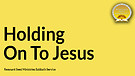 Holding On To Jesus Service Preview