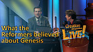 (4-04) What the Reformers believed about Genesis...