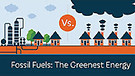 Fossil Fuel: The Greenest Energy