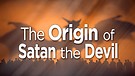 The Origin of Satan the Devil