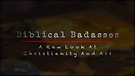 Biblical Badasses: A Raw Look At Christianity An...