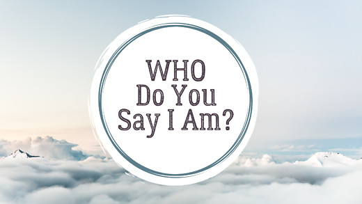 Who Do You Say I Am?