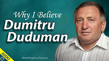 Why I Believe Dumitru Duduman 06/21/2021