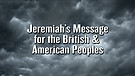 Jeremiah’s Message for the British and America...