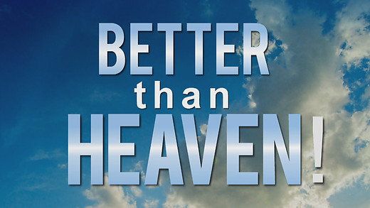 Better Than Heaven!