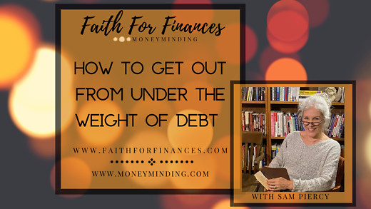 How to Get Out From Under the Weight of Debt, Faith For Finances with Sam Piercy