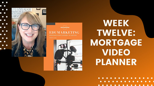 Week Twelve: Mortgage Video Planner