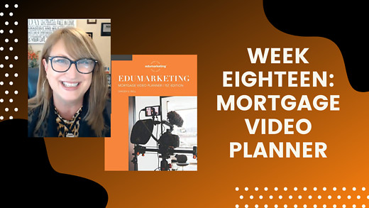 Week Eighteen: Mortgage Video Planner