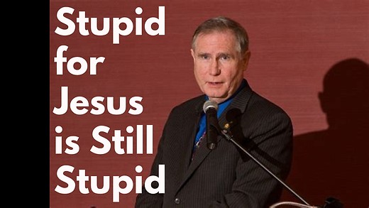 Stupid for Jesus, is still Stupid says Congressman Bill Redmond, Retired