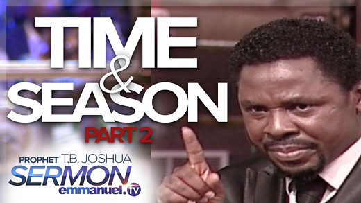 TIME AND SEASON (PART 2) | TB Joshua Sermon