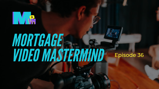 Mortgage Video Mastermind Episode 36
