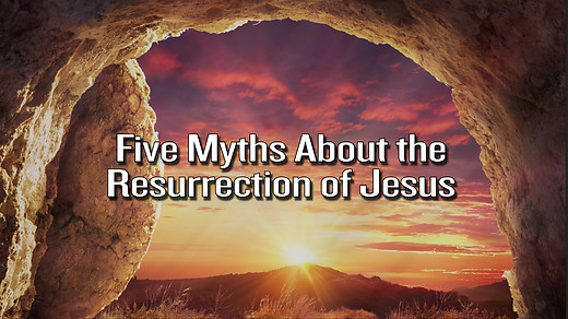 Five Myths About the Resurrection of Jesus