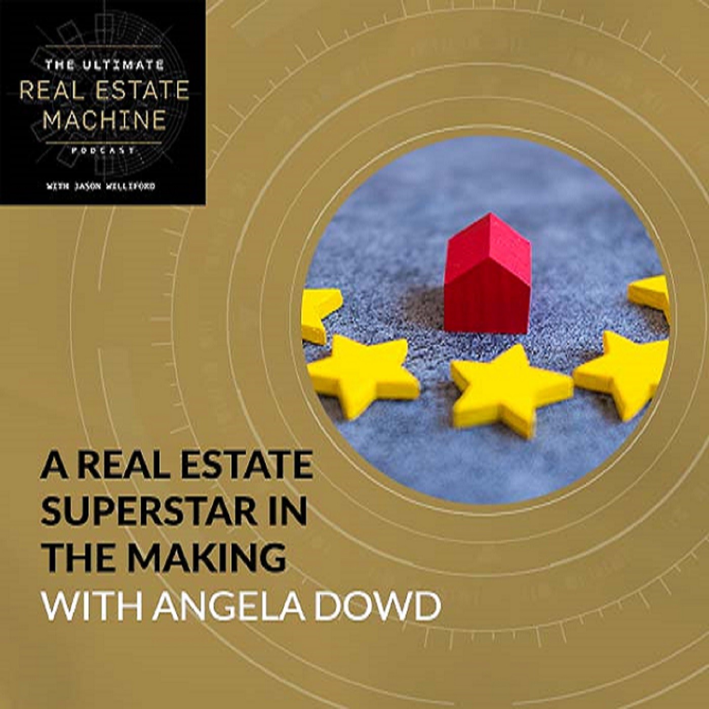 E7 | A Real Estate Superstar In The Making With Angela Dowd