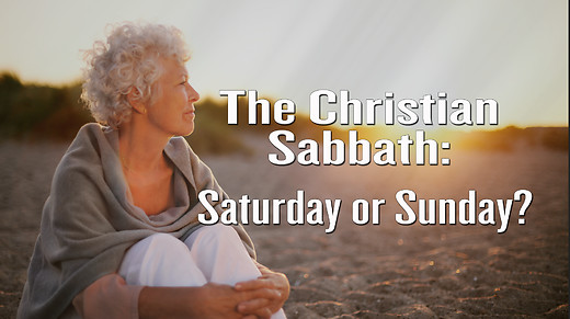 The Christian Sabbath Saturday or Sunday?
