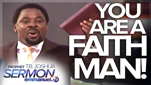 YOU ARE A FAITH MAN!!! | TB Joshua Sermon (2009)
