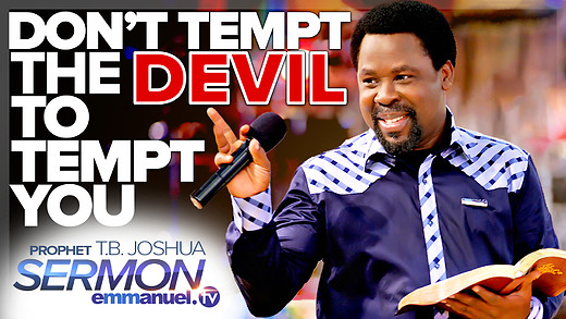 DON'T TEMPT THE DEVIL TO TEMPT YOU!!!