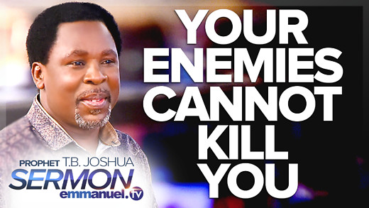 YOUR ENEMIES CANNOT KILL YOU | TB Joshua SERMON