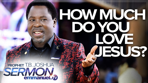 HOW MUCH DO YOU LOVE JESUS? | TB Joshua Sermon