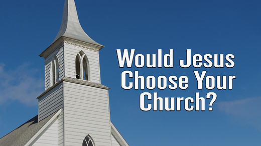 Would Jesus Choose Your Church?