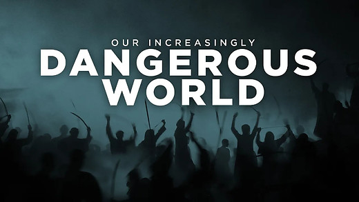 Our Increasingly Dangerous World